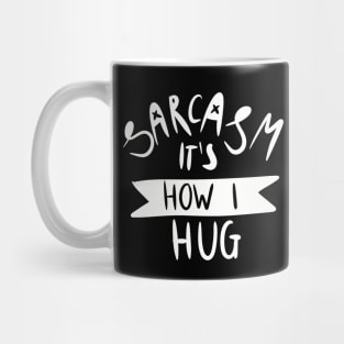 sarcasm it's how I hug Mug